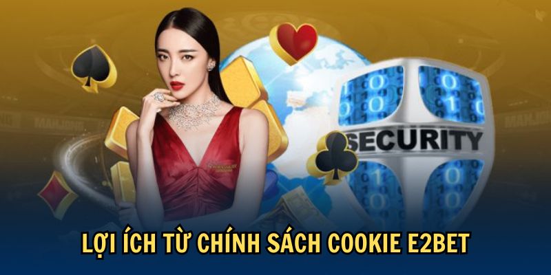 Lợi ích từ chính sách Cookie E2BET